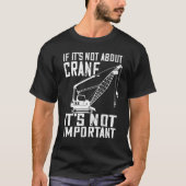 Heavy Equipment Operator If It s Not About Crane O Tシャツ (正面)