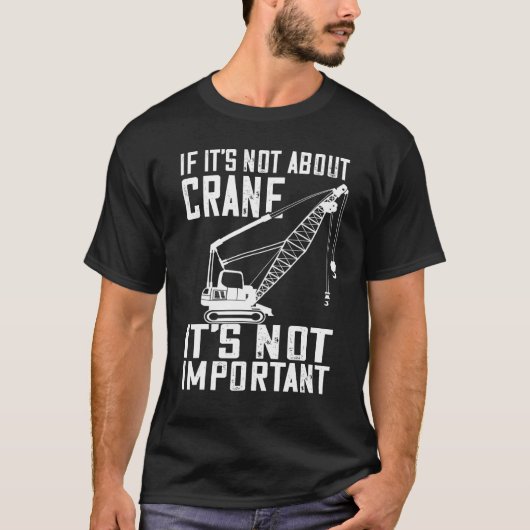 Heavy Equipment Operator If It s Not About Crane O Tシャツ (正面)