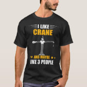 Heavy Equipment Operator Maybe Like 3 People Crane Tシャツ (正面)