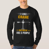 Heavy Equipment Operator Maybe Like 3 People Crane Tシャツ (正面)