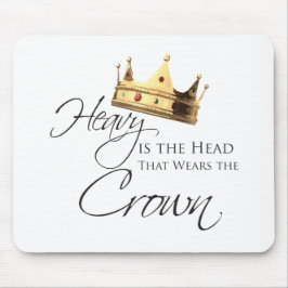 Heavy is the head that Waring the crown マウスパッド