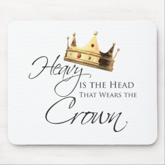 Heavy is the head that Waring the crown マウスパッド