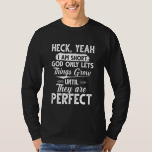 Heck Yeah私は短い神である物事を成長させるまで Tシャツ