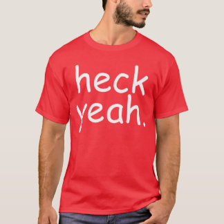 Heck Yeah Comic Sans Funny Wholesome Big Men Women Tシャツ