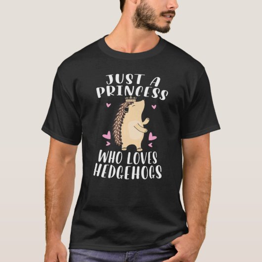 Hedgehog  Just A Princess Who Loves Hedgehogs Tシャツ (正面)