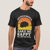 Hedgehogs Make Me Happy Hedgehog Clothes Hedgehog Tシャツ (正面)