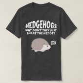 Hedgehogs Why Don't They Just Share The Hedge   6  Tシャツ (デザイン正面)