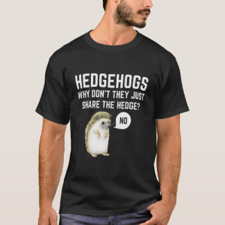Hedgehogs Why Don'T They Just Share The Hedge Pun Tシャツ