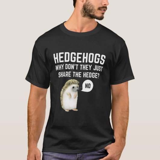 Hedgehogs Why Don'T They Just Share The Hedge Pun Tシャツ (正面)