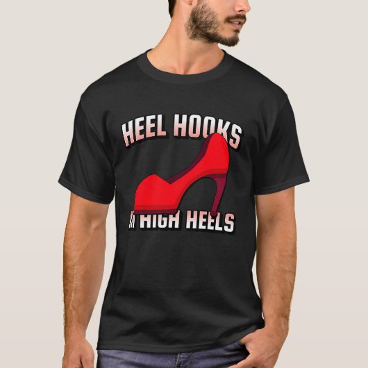 Heel Hooks In High Heels Jiu Jitsu BJJ MMA Muay Th Tシャツ (正面)