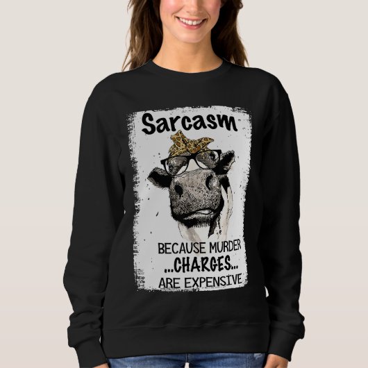 Heifer Cow Sarcasm Because Murder Charges Expensiv スウェットシャツ (正面)