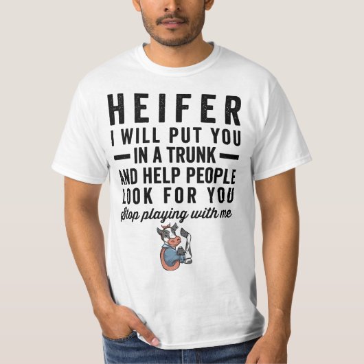 Heifer I Will Put You In Trunk 56n78d Help People Tシャツ (正面)