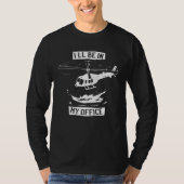 Helicopter Pilot I ll Be In My Office  Helicopter  Tシャツ (正面)