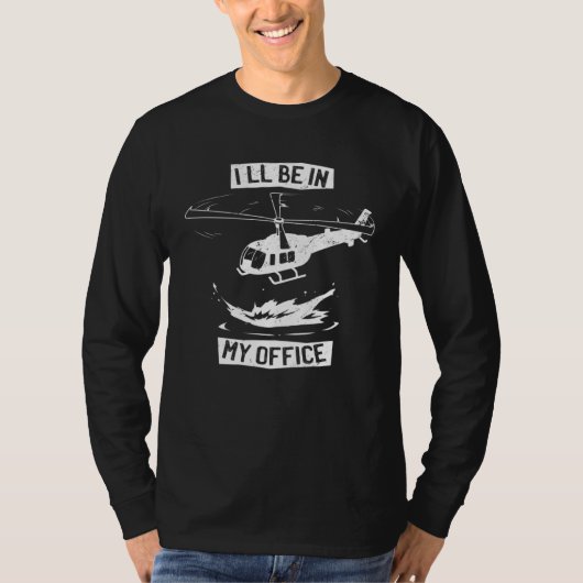 Helicopter Pilot I ll Be In My Office  Helicopter  Tシャツ (正面)