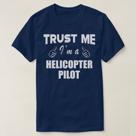 Helicopter Pilot Trust Me Im a helicopter pilot 1 Tシャツ (デザイン正面)