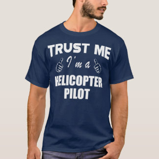 Helicopter Pilot Trust Me Im a helicopter pilot 1  Tシャツ