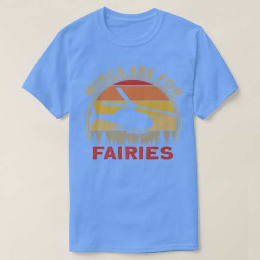 Helicopter Pilot Wings Are For Fairies Tシャツ (デザイン正面)