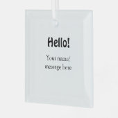 Hello add nameメッセージシンプルのミニマルビジネス項目 ガラスオーナメント (正面左)