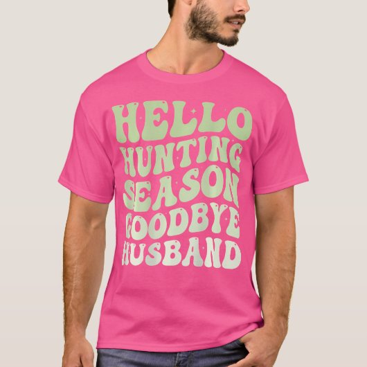 Hello Hunting Season Goodbye Husband Funny Groovy  Tシャツ (正面)