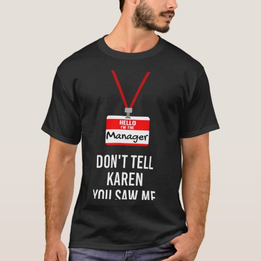 Hello I Am The Manager - Don't Tell Karen You Saw  Tシャツ (正面)
