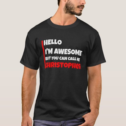 Hello I'm Awesome But You Can Call Me Christopher Tシャツ (正面)