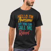 Hello I'm Awesome But You Can Call Me Robert Tシャツ (正面)