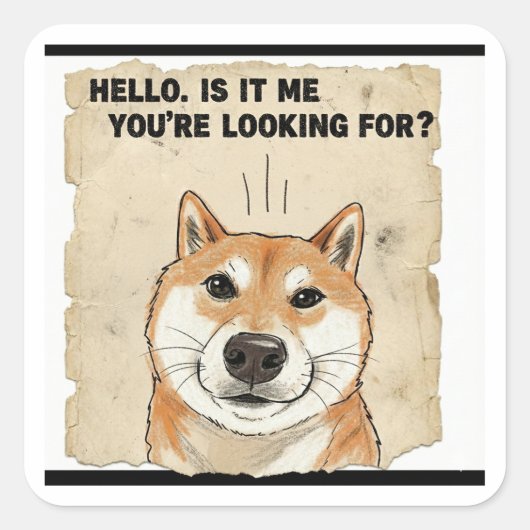「Hello. Is It Me You're Looking For?」- 柴犬の面白グッズ スクエアシール (正面)