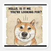 Hello. Is It Me You're Looking For? - Funny Shiba  スクエアシール (正面)