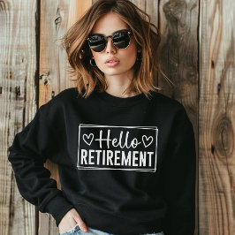 Hello Retirement for Women – Modern Typography  スウェットシャツ