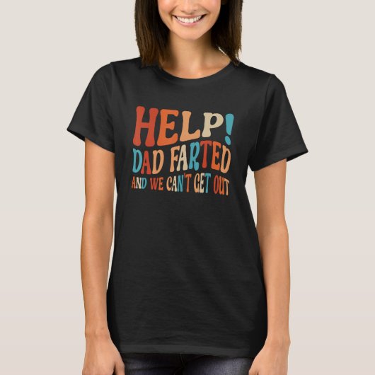 Help Dad Farted We Can t Get Out  Family Vacation  Tシャツ (正面)