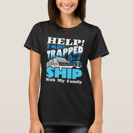 Help I m Trapped On A Ship With My Family Cruising Tシャツ (正面)