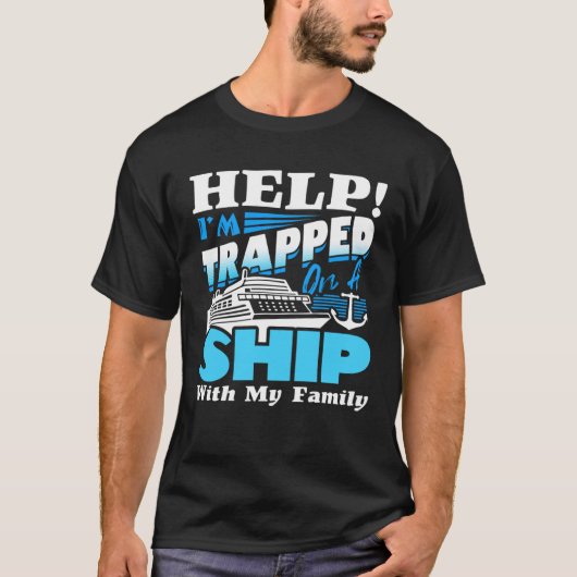 Help I m Trapped On A Ship With My Family Cruising Tシャツ (正面)