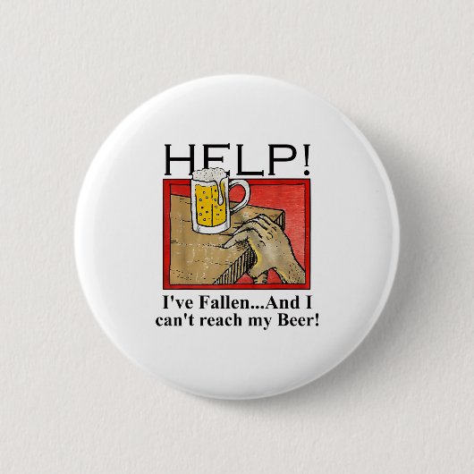 Help I've Fallen And I Can't Reach My Beer  缶バッジ (正面)
