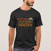 Help Me I Am In Summer Vacation Tシャツ (正面)