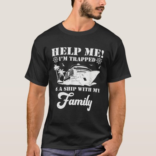 Help Me Im Trapped On A Ship With My Family Cruisi Tシャツ (正面)