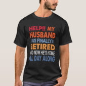 Help My Husband is Finally Retired Retirement Wife Tシャツ (正面)