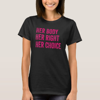 Her Body Her Right Her Choice Women Feminist Pro C Tシャツ