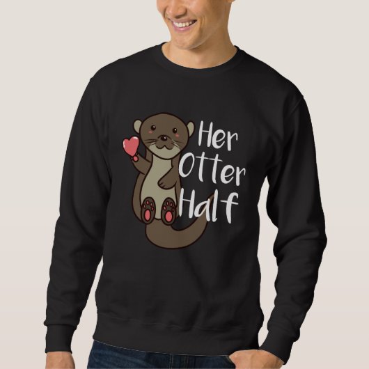 Her Otter Half Romantic Couple Valentine s Day for スウェットシャツ (正面)