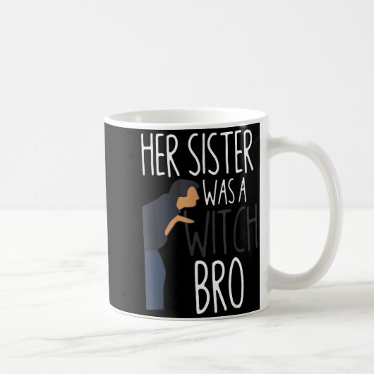 Her Sister Was A Witch Bro Funny Sister Warning  コーヒーマグカップ (右)
