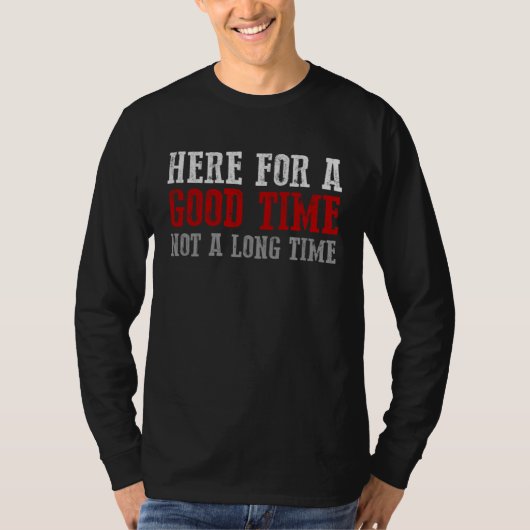 HERE FOR A GOOD TIME NOT A LONG TIME Party Tシャツ (正面)