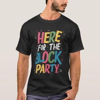Here For The Block Party Funny Celebration Color Tシャツ