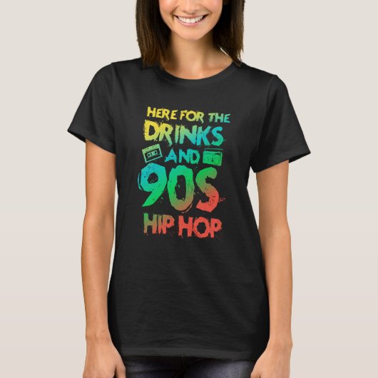 Here for the drinks and 90s Hip Hop Rap Quote Tシャツ (正面)