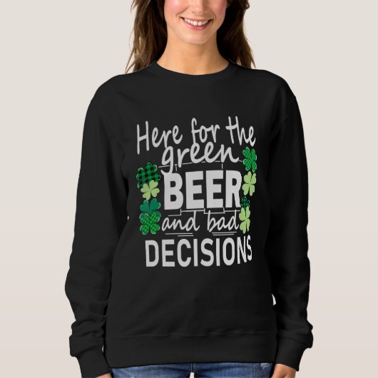 Here For The Green Beer And Bad Decisions St Patri スウェットシャツ (正面)