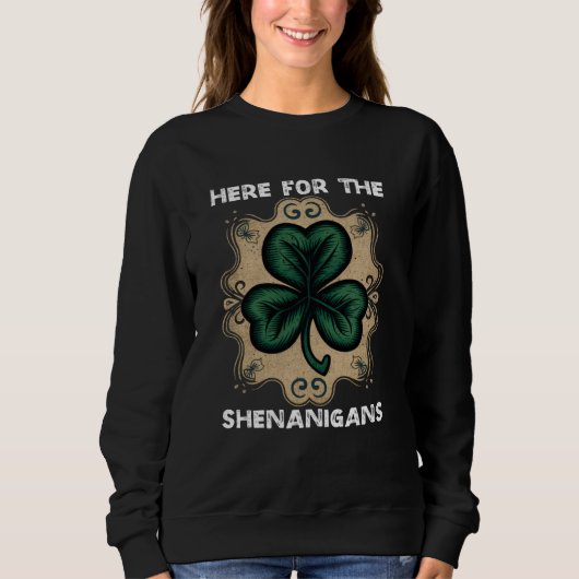 Here For The Shenanigans Happy St Patricks Day Sha スウェットシャツ (正面)