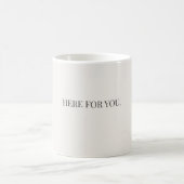 Here for You Mug – Simple Support Message Mug コーヒーマグカップ (中央)