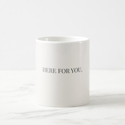 Here for You Mug – Simple Support Message Mug コーヒーマグカップ (中央)
