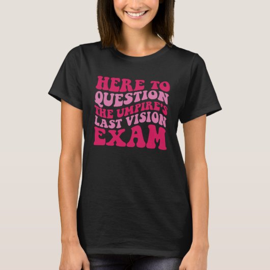 Here To Question The Umpire s Last Vision Exam 1 Tシャツ (正面)