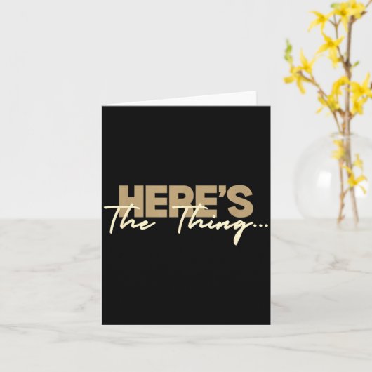 Here's The Thing...' Witty Quote Subtle Sarcasm Lo カード (黄色い花)