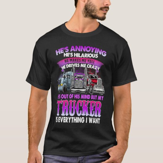 He's Annoying He's Hilarious My Trucker Is My Ever Tシャツ (正面)