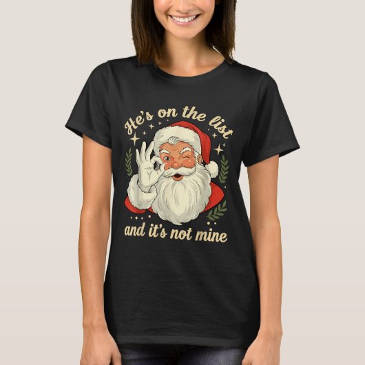 He's On The List Not Mine Santa Funny Christmas Sa Tシャツ (正面)